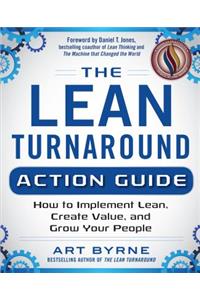 Lean Turnaround Action Guide: How to Implement Lean, Create Value and Grow Your People