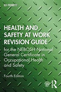 Health and Safety at Work Revision Guide: For the Nebosh National General Certificate in Occupational Health and Safety
