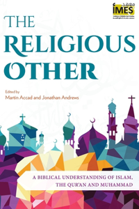 Religious Other: A Biblical Understanding of Islam, the Qur'an and Muhammad