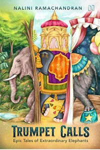 Trumpet Calls- Epic Tales from Elephant History and Mythology