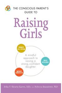Conscious Parent's Guide to Raising Girls