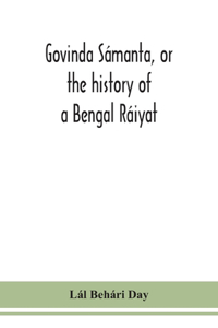 Govinda Sámanta, or the history of a Bengal Ráiyat