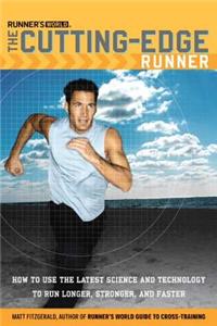 Runner's World The Cutting-Edge Runner: How to Use the Latest Science and Technology to Run Longer, Stronger, and Faster