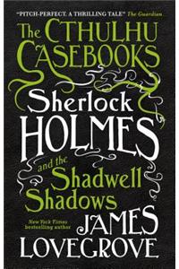 Cthulhu Casebooks - Sherlock Holmes and the Shadwell Shadows