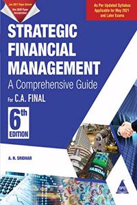 Strategic Financial Management for C. A. Final: A Comprehensive Guide, Sixth Edition (As Per Updated Syllabus Applicable for May 2021 Exam)
