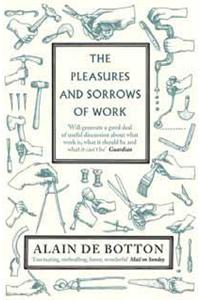 The Pleasures and Sorrows of Work