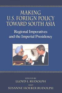 Making U.S. Foreign Policy toward South Asia