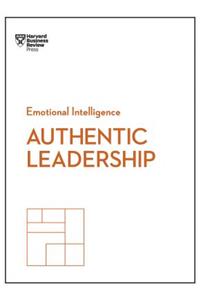 Authentic Leadership (HBR Emotional Intelligence Series)