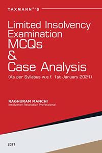 Taxmann's Limited Insolvency Examination MCQs & Case Analysis - The One-Stop Case Laws & MCQs Guide to Crack the Limited Insolvency Examination, as Per Syllabus w.e.f. 1st January 2021 | 2021 Edition