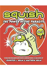 Squish #3: The Power of the Parasite
