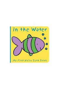 Animals in the Water: My First Noisy Bath Book