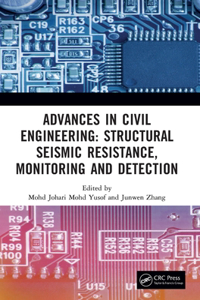 Advances in Civil Engineering: Structural Seismic Resistance, Monitoring and Detection: Structural Seismic Resistance, Monitoring and Detection: Proceedings of the International Conference on Structural Seismic Resistance, Monitoring an