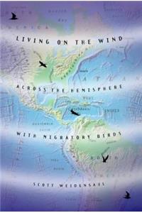 Living on the Wind: Across the Hemisphere with Migratory Birds