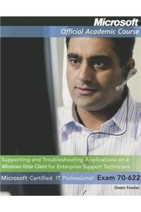 Supporting and Troubleshooting Applications on a Windows Vista Client for Enterprise Support Technicians: Microsoft Certified IT Professional Exam 70-