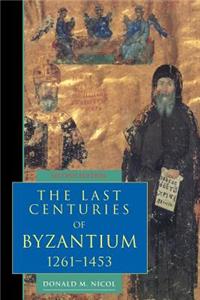Last Centuries of Byzantium, 1261-1453