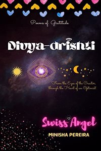 Divya Drishti: From The Eyes of the Creator, Through the Heart of an Optimist