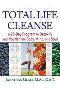 Total Life Cleanse: A 28-Day Program to Detoxify and Nourish the Body, Mind, and Soul