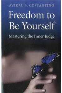 Freedom to Be Yourself – Mastering the Inner Judge