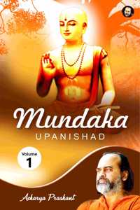 Mundaka Upanishad Vol 1 by Acharya Prashant