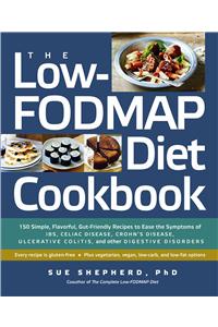The Low-FODMAP Diet Cookbook - 150 Simple, Flavorful, Gut-Friendly Recipes to Ease the Symptoms of IBS, Celiac Disease, Crohn`s Disease,