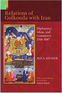 The Relations of Golkonda with Iran: 1518-1687