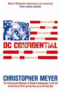 DC Confidential: The Controversial Memoirs of Britain's Ambassador to the U.S. at the Time of 9/11 and the Run-up to the Iraq War