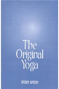 The Original Yoga: As Expounded in Siva-samhita, Gherandasamhita and Patanjala Yogasutra