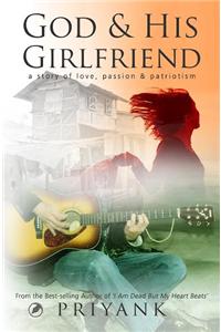 God And His Girl Friend: - A story of Love, Passion & Patriotism
