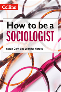 How to Be a Sociologist: An Introduction to a Level Sociology