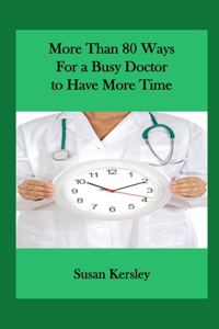 More than 80 Ways for a Busy Doctor To have More Time
