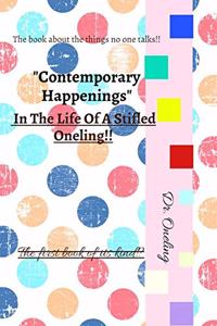 "Contemporary Happenings" In The Life Of A Stifled Oneling!!