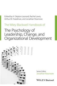 The Wiley-Blackwell Handbook of the Psychology of Leadership, Change, and Organizational Development