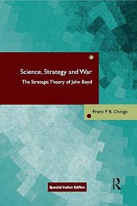 Science, Strategy and War: The Strategic Theory of John Boyd