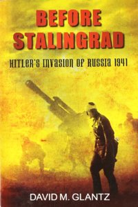 Before Stalingrad: Hitler's Invasion of Russia 1941