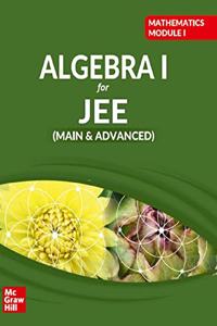 Algebra I: Mathematics Module for JEE Main and Advanced