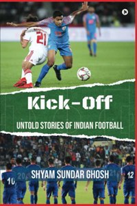 Kick-Off: Untold Stories of Indian Football