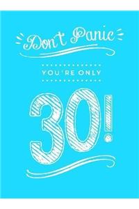 Don't Panic, You're Only 30!