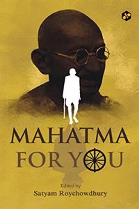Mahatma For You | Satyam Roychowdhury | The Life of Mahatma Gandhi | Biography