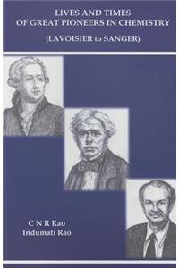 Lives and Times of Great Pioneers in Chemistry (Lavoisier to Sanger)