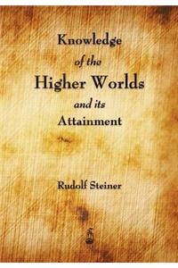 Knowledge of the Higher Worlds and Its Attainment