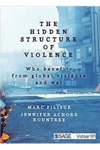 The Hidden Structure of Violence: Who Benefits from Global Violence and War