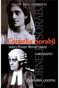 Cornelia Sorabji: India's Pioneer Woman Lawyer: A Biography