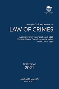 Multiple Choice Questions on Law of Crimes: A comprehensive compilation of 1000 Multiple Choice Questions on the Indian Penal Code, 1860