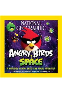 National Geographic Angry Birds Space: A Furious Flight Into the Final Frontier: A Furious Flight into the Final Frontier