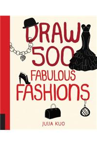 Draw 500 Fabulous Fashions: A Sketchbook for Artists, Designers, and Doodlers