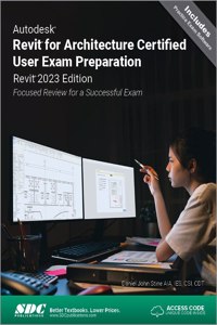 Autodesk Revit for Architecture Certified User Exam Preparation (Revit 2023 Edition)