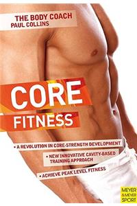 Core Fitness: Ultimate Guide to Achieving Peak Level Fitness with Australia's Body Coach