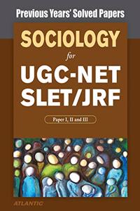 Sociology For Ugc-Net Slet/Jrf, Paper I, Ii And Iii Previous Years' Solved Papers
