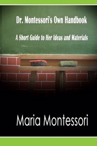 Dr. Montessori's Own Handbook