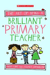 THE ART OF BEING A BRILLIANT PRIMARY TEACHER